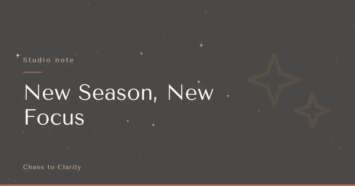 Studio note — article title card for the Chaos to Clarity blog post New Season, New Focus