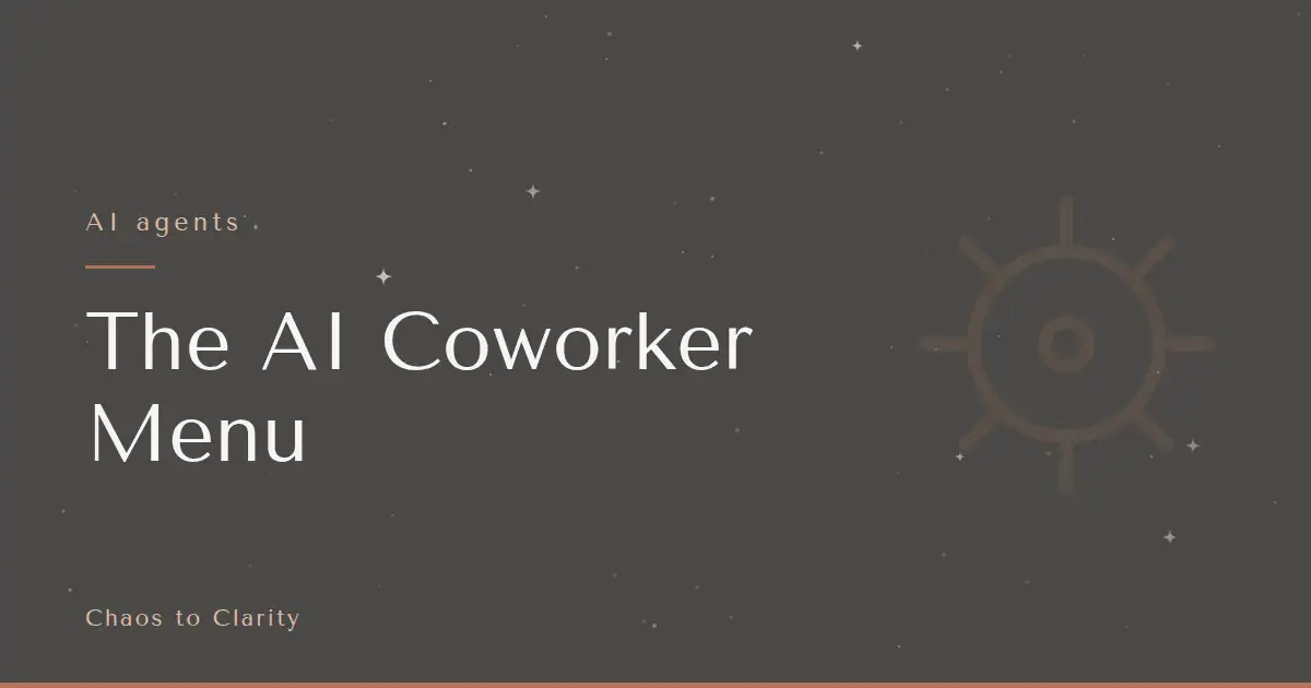 AI agents — article title card for the Chaos to Clarity blog post The AI Coworker Menu