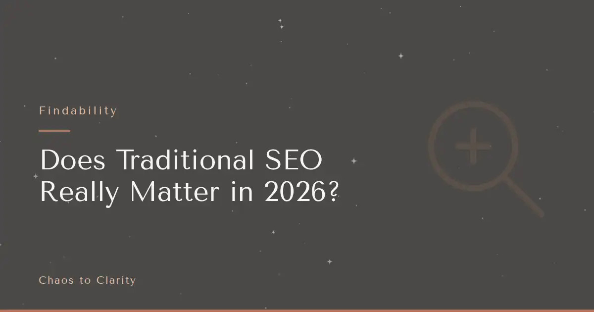 Findability — article title card for the Chaos to Clarity blog post Does Traditional SEO Really Matter in 2026?