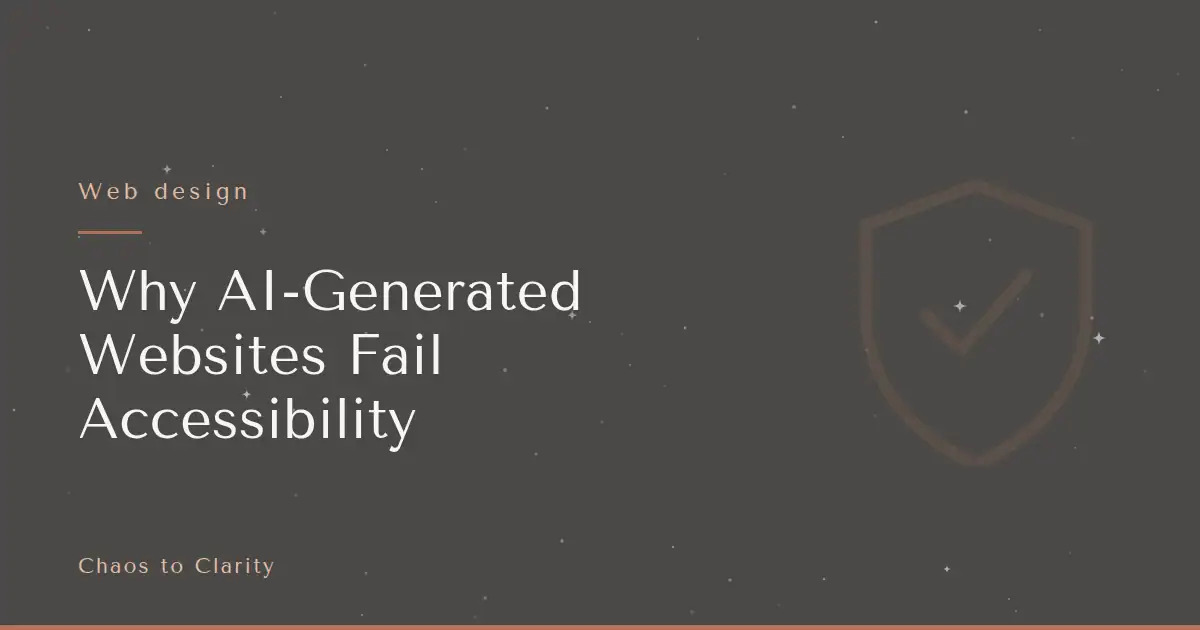 Web design — article title card for the Chaos to Clarity blog post Why AI-Generated Websites Fail Accessibility